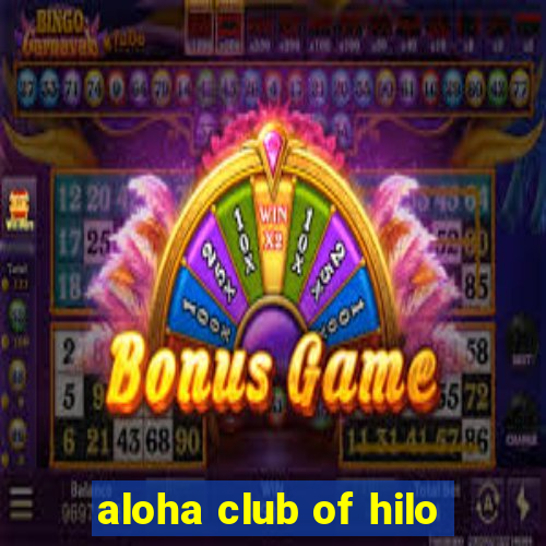 aloha club of hilo