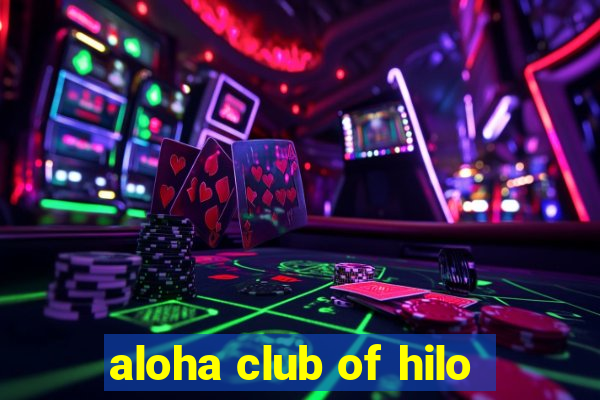 aloha club of hilo