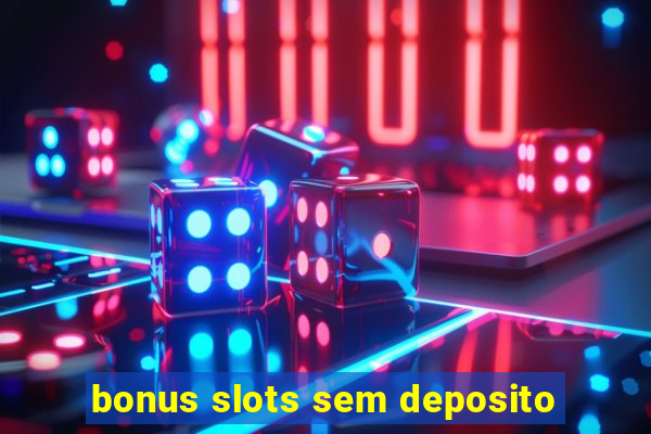 bonus slots sem deposito