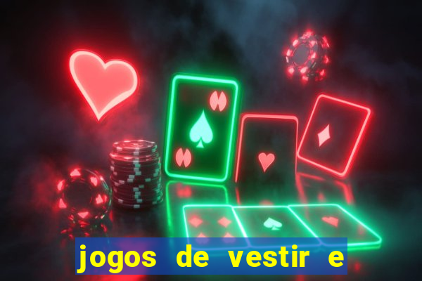 jogos de vestir e maquiar e arrumar o cabelo