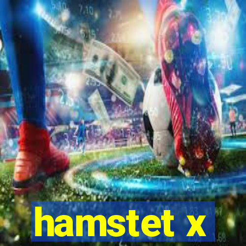 hamstet x