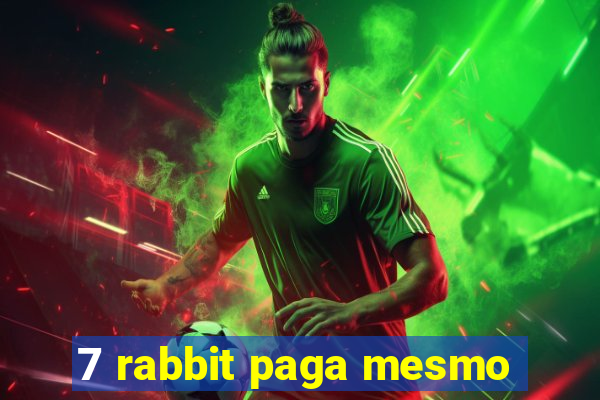 7 rabbit paga mesmo