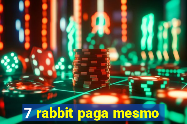 7 rabbit paga mesmo