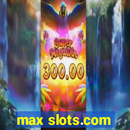 max slots.com