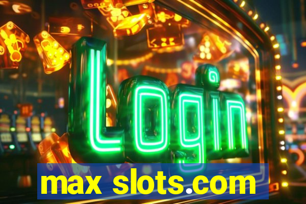 max slots.com