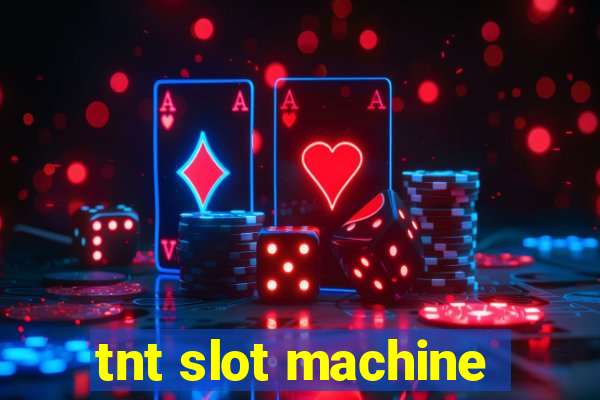 tnt slot machine