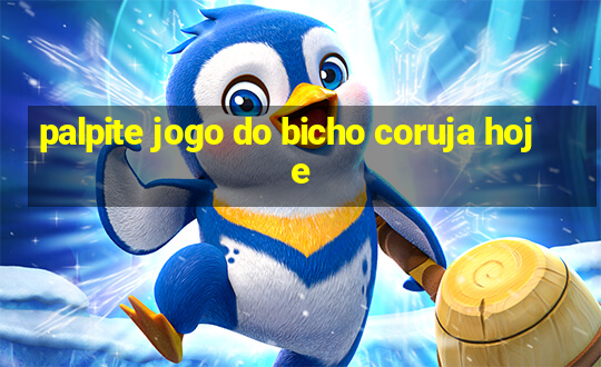 palpite jogo do bicho coruja hoje