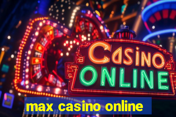 max casino online