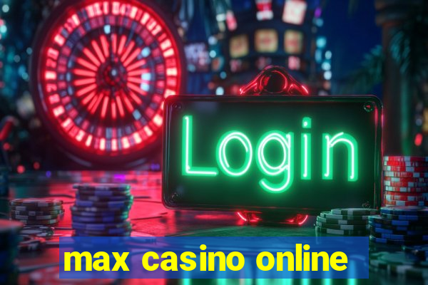 max casino online