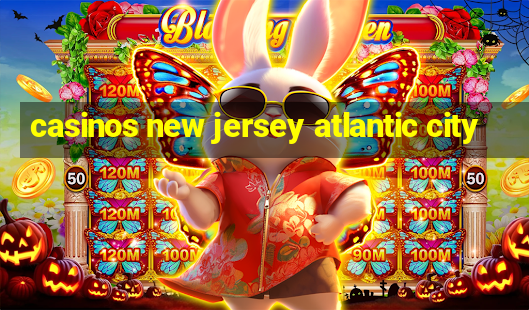 casinos new jersey atlantic city