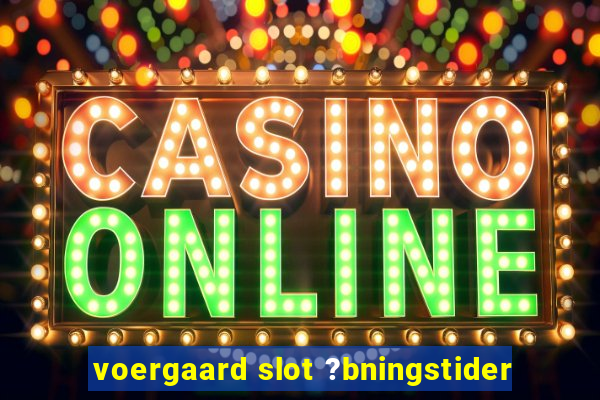 voergaard slot ?bningstider