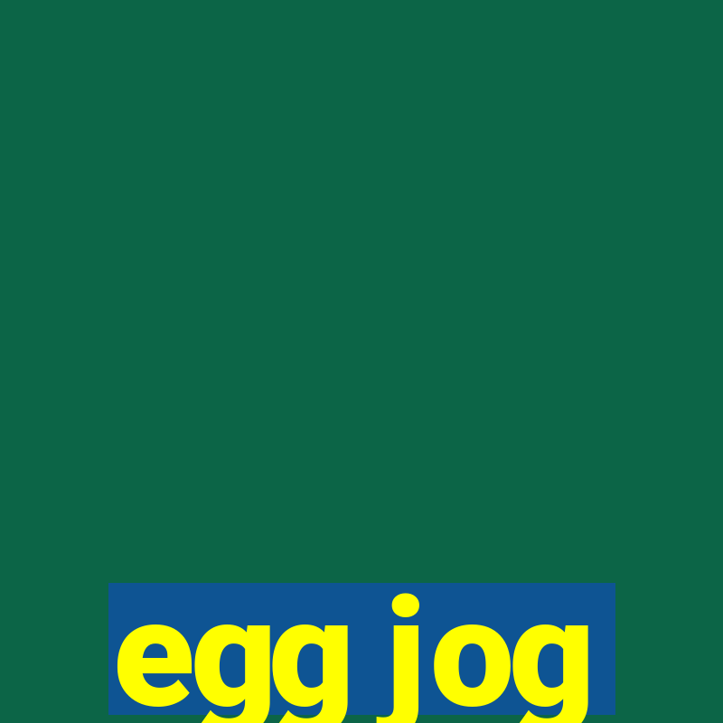 egg jog