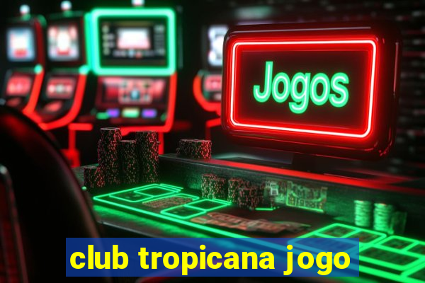 club tropicana jogo