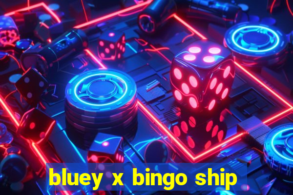 bluey x bingo ship