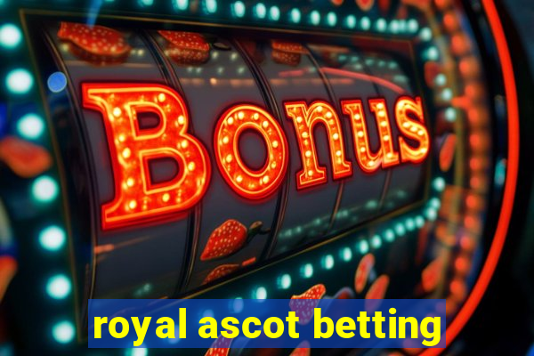 royal ascot betting