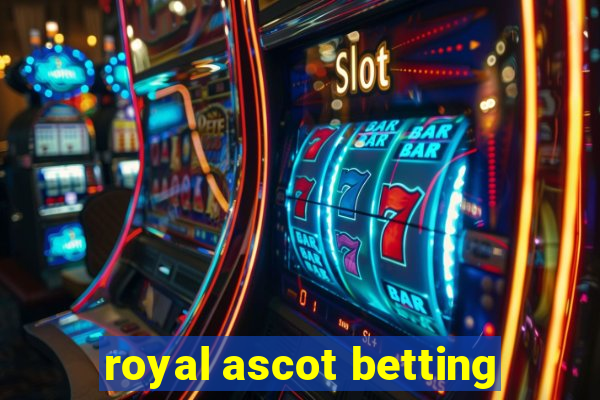 royal ascot betting