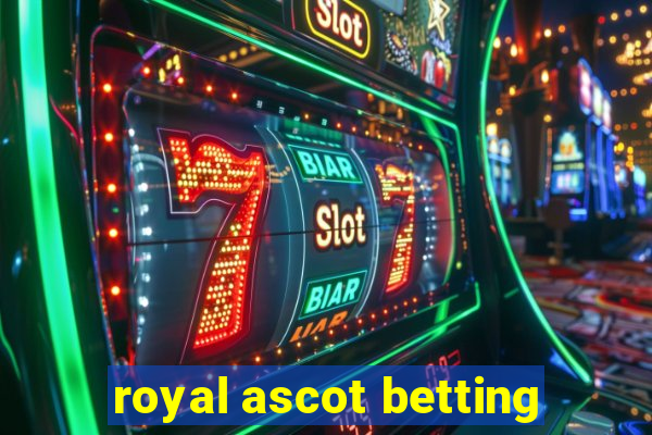 royal ascot betting