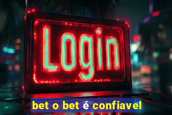 bet o bet é confiavel