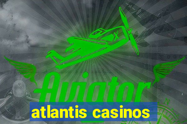 atlantis casinos