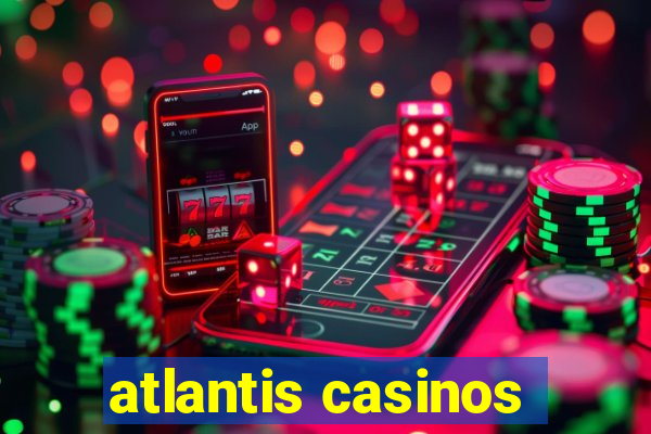 atlantis casinos