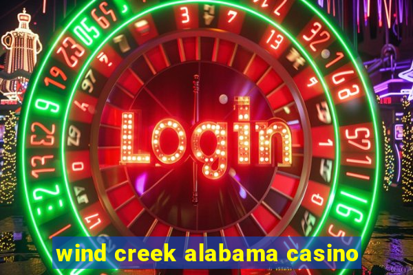 wind creek alabama casino