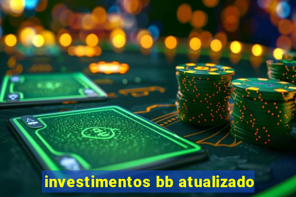 investimentos bb atualizado