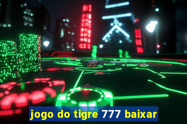 jogo do tigre 777 baixar