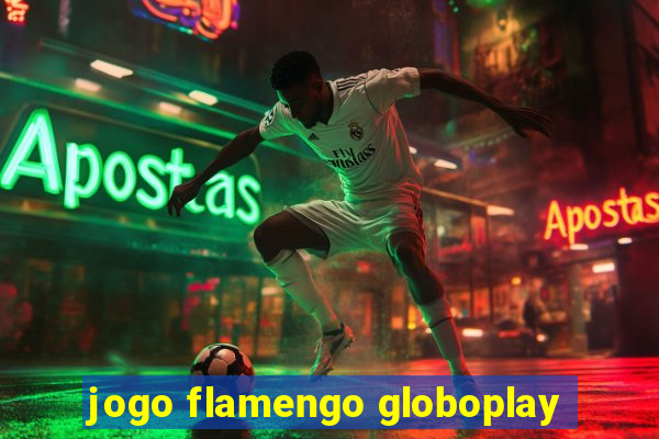 jogo flamengo globoplay