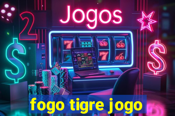 fogo tigre jogo