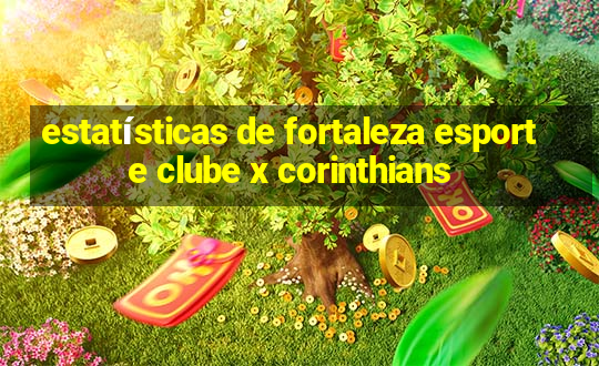 estatísticas de fortaleza esporte clube x corinthians