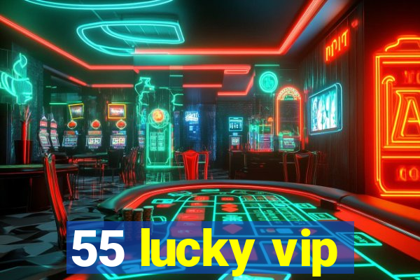 55 lucky vip