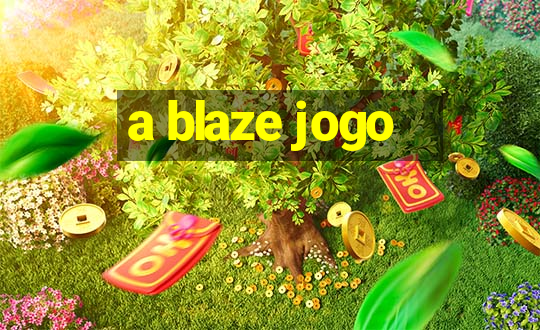 a blaze jogo