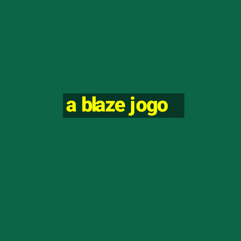 a blaze jogo