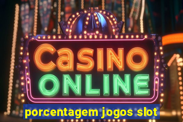 porcentagem jogos slot