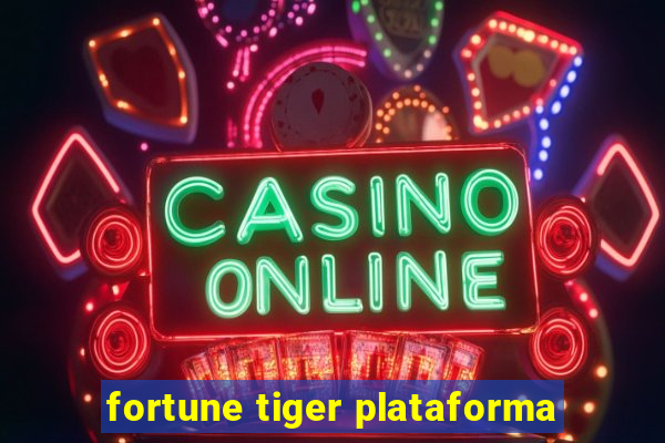 fortune tiger plataforma