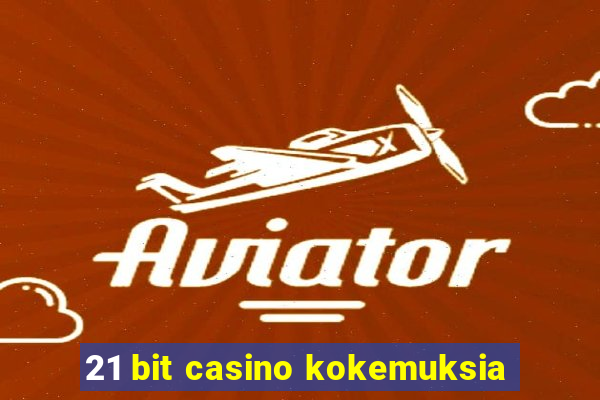 21 bit casino kokemuksia