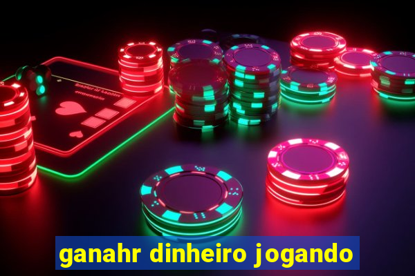 ganahr dinheiro jogando