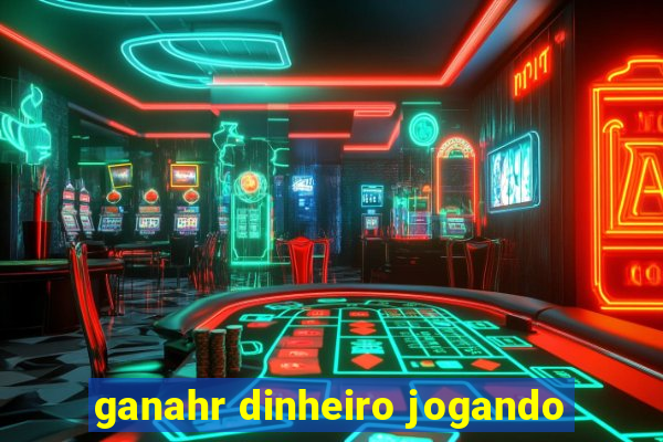 ganahr dinheiro jogando