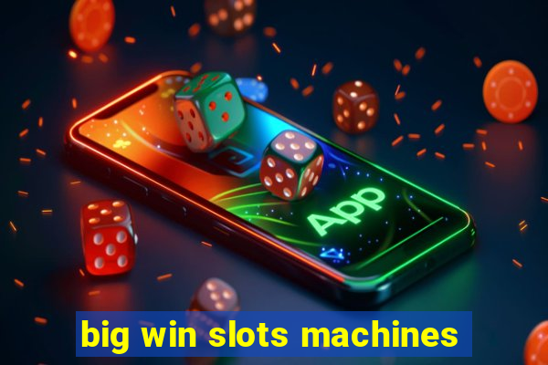 big win slots machines