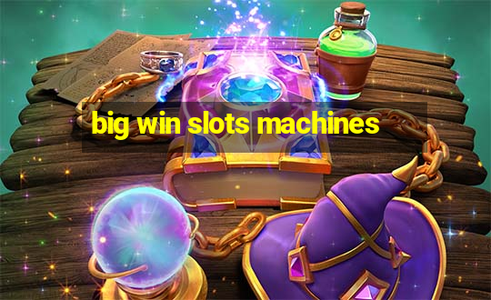 big win slots machines