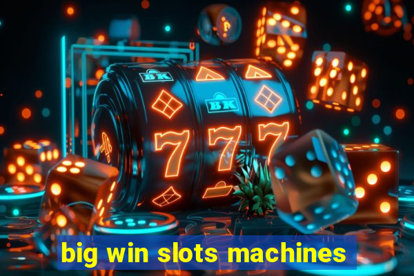 big win slots machines