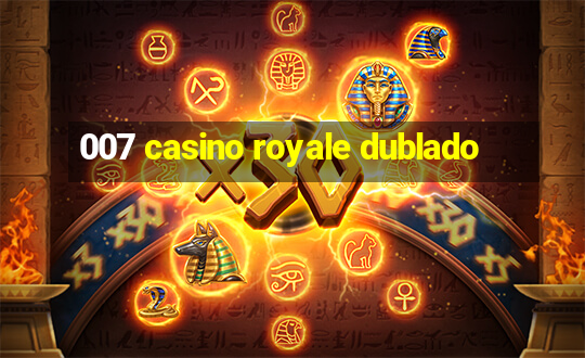 007 casino royale dublado