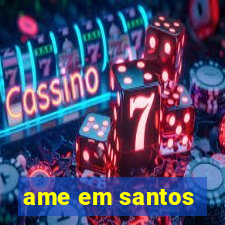 ame em santos