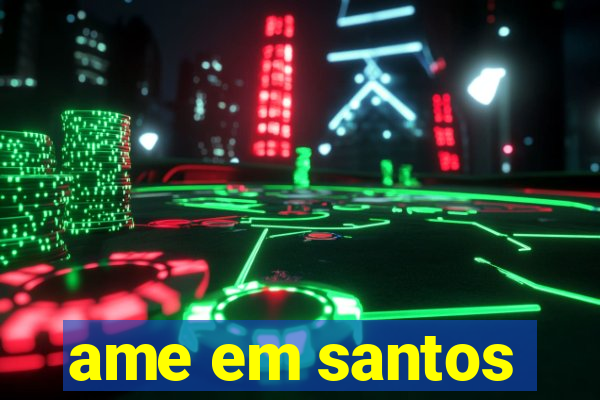 ame em santos