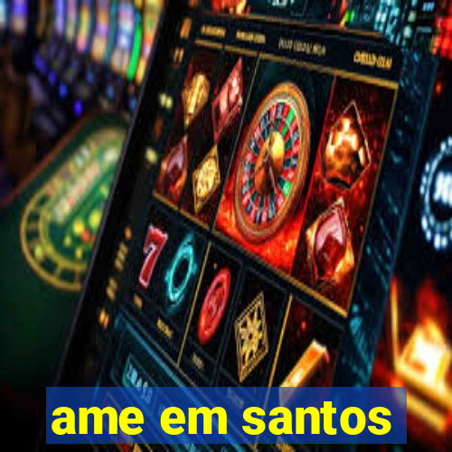 ame em santos