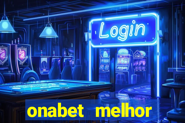 onabet melhor hor谩rio para jogar