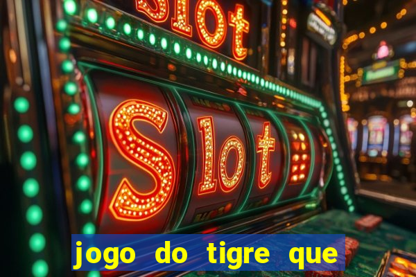 jogo do tigre que da dinheiro ao se cadastrar