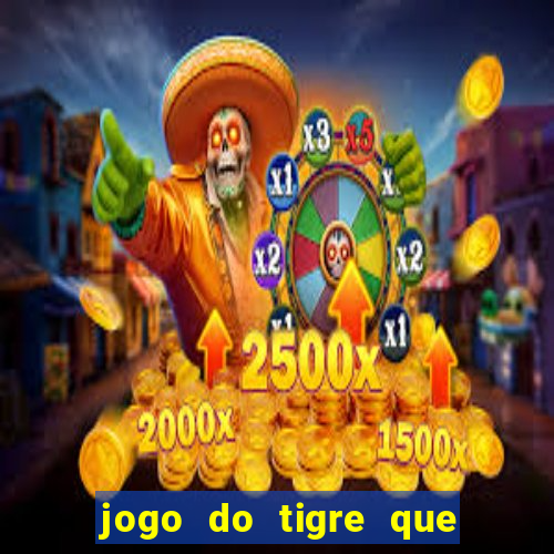 jogo do tigre que da dinheiro ao se cadastrar