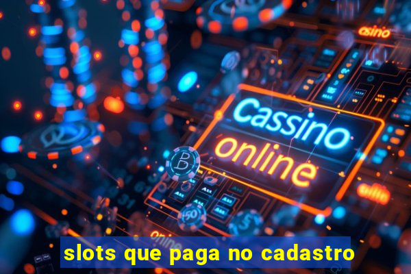 slots que paga no cadastro