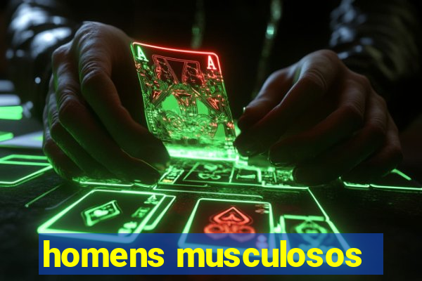 homens musculosos